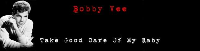Bobby Vee - Take Good Care Of My Baby