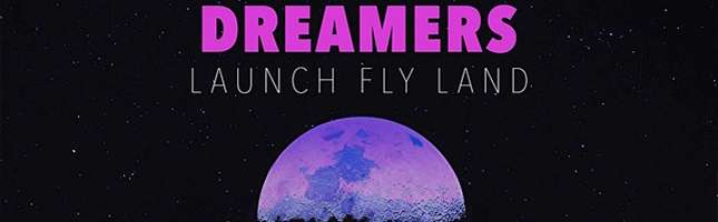 Dreamers - Launch Fly Land